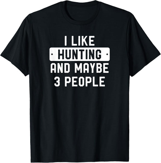 Funny Hunter I Like Hunting And Maybe 3 People T-Shirt - T-Shirt | Black