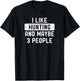 Funny Hunter I Like Hunting And Maybe 3 People T-Shirt - T-Shirt | Black