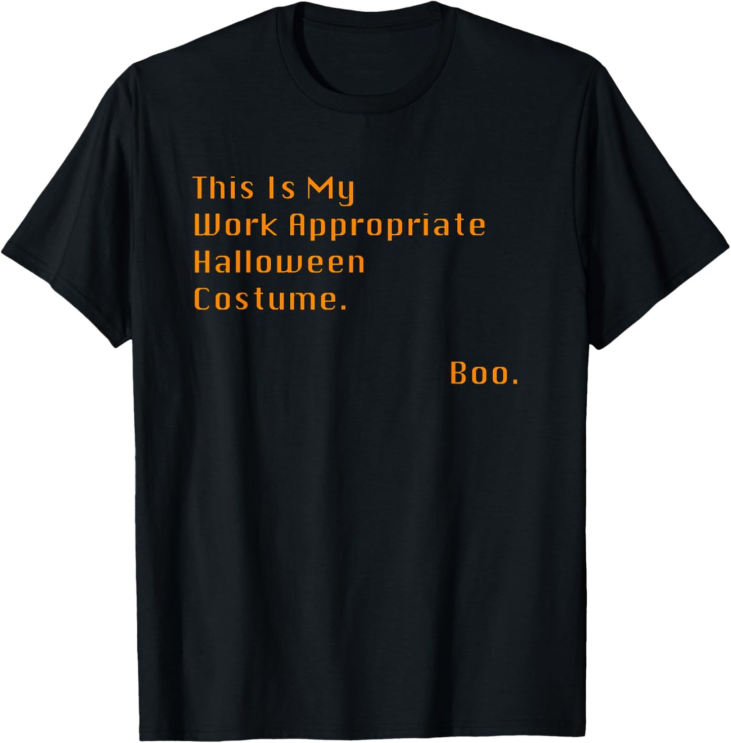 This Is My Work Appropriate Halloween Costume. Boo. Sarcasm T-Shirt - T-Shirt | Black