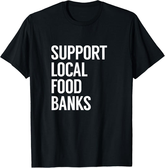 Support Local Food Banks T-Shirt - T-Shirt | Black