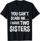 You Can't Scare Me, I Have Two Sisters T-Shirt - T-Shirt | Black