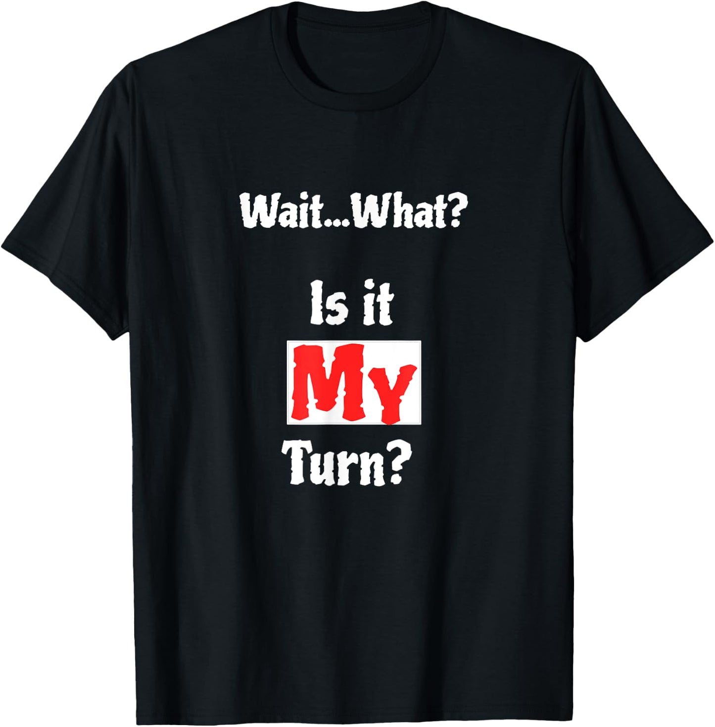 Wait What? Is It My Turn? Funny Board Game T-Shirt - T-Shirt | Black
