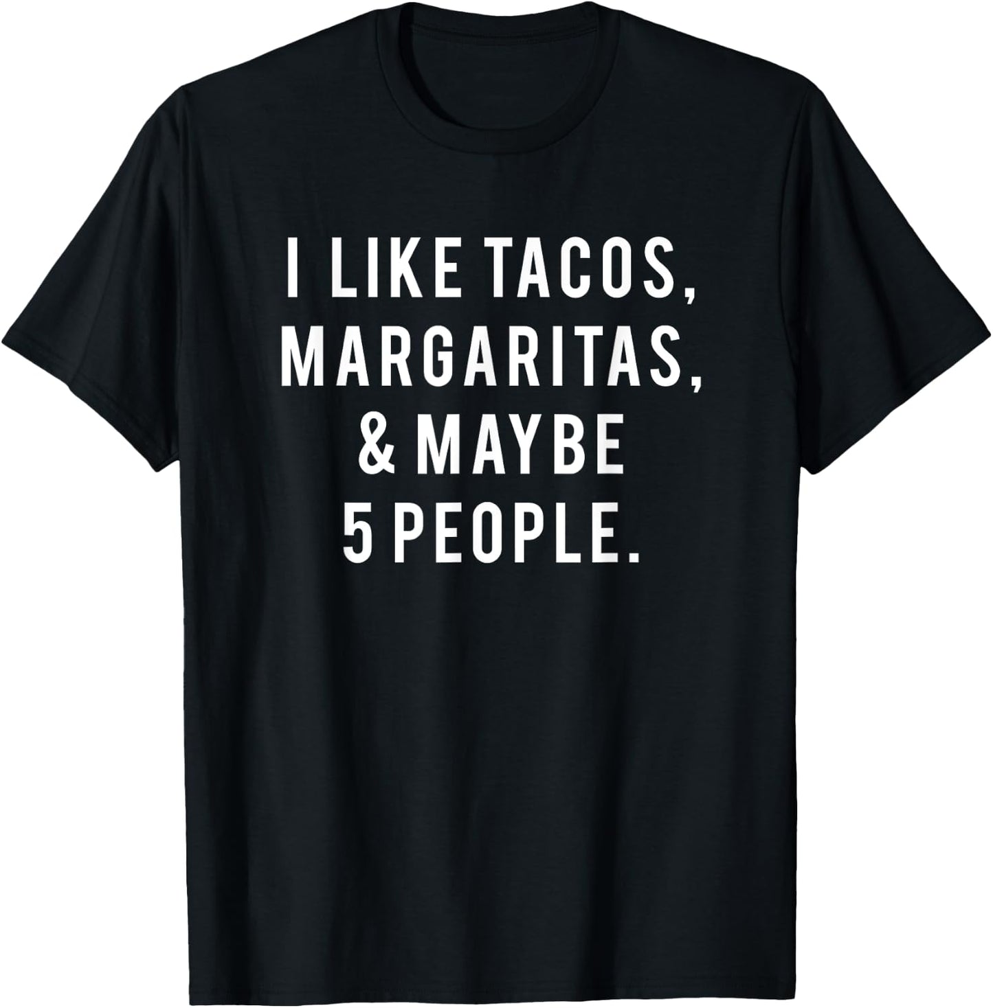 I Like Tacos Margaritas and Like 5 People Tuesday Party Gift T-Shirt - T-Shirt | Black