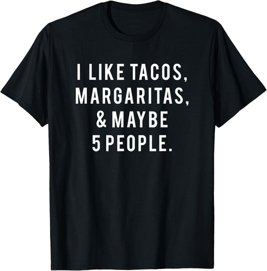 I Like Tacos Margaritas and Like 5 People Tuesday Party Gift T-Shirt - T-Shirt | Black