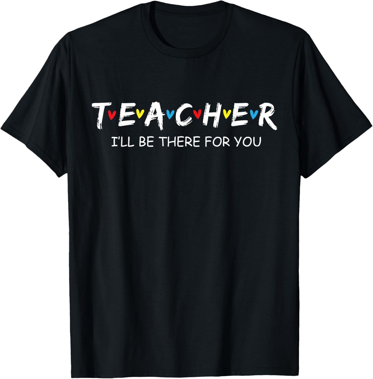 Cute Trendy Teacher Shirt I'll Be There For you Gift T-Shirt - T-Shirt | Black