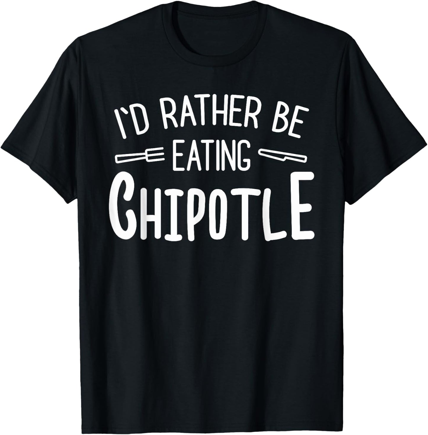 I'd Rather Be Eating Chipotle I Funny Mexican Chili Food T-Shirt - T-Shirt | Black