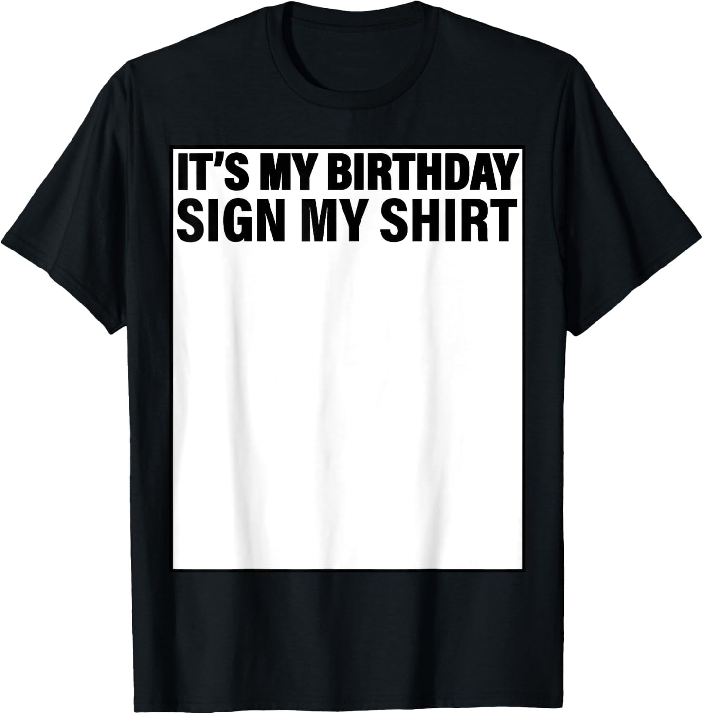 It's My Birthday Sign My Shirt Funny T-Shirt - T-Shirt | Black