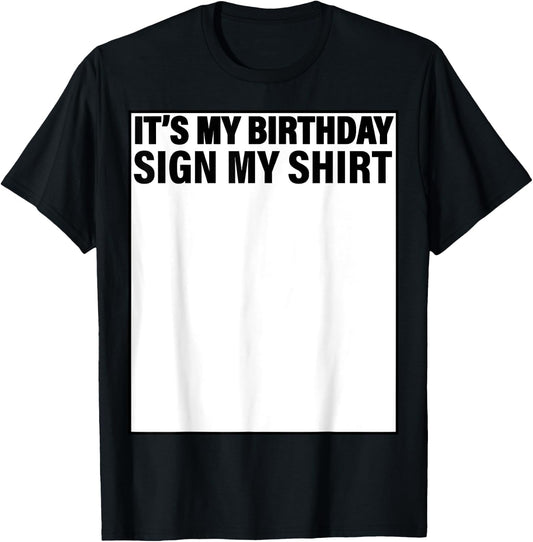 It's My Birthday Sign My Shirt Funny T-Shirt - T-Shirt | Black