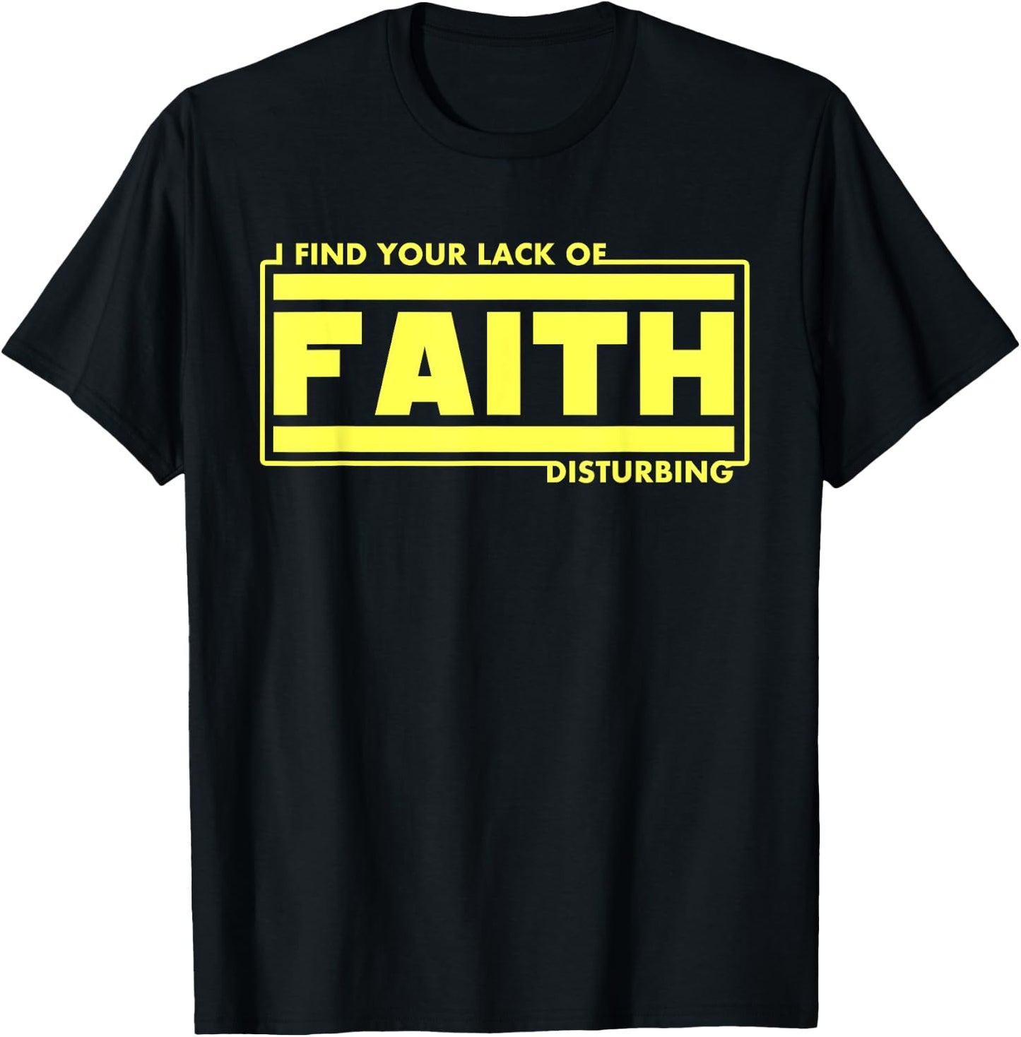I Find Your Lack Of Faith Disturbing Christian Shirts T-Shirt - T-Shirt | Black