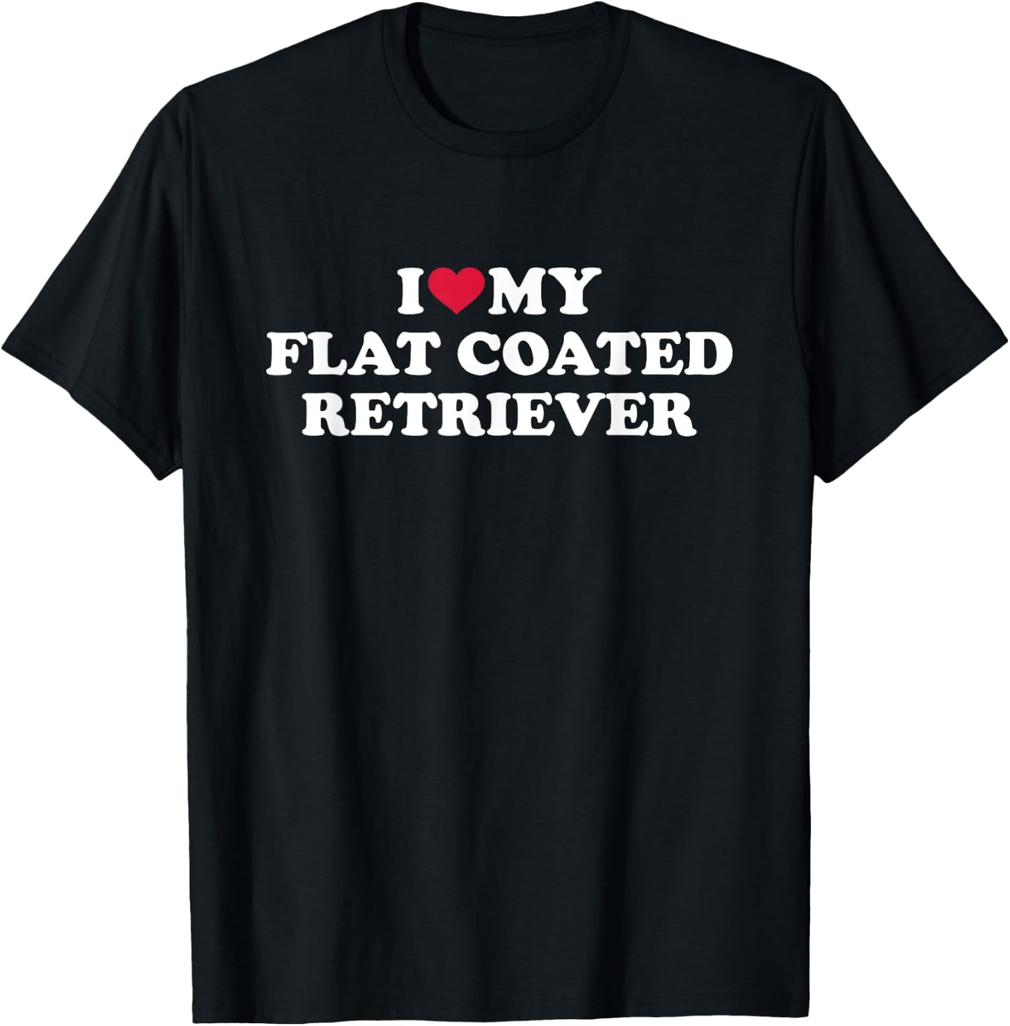 I love my Flat Coated Retriever T-Shirt - T-Shirt | Black