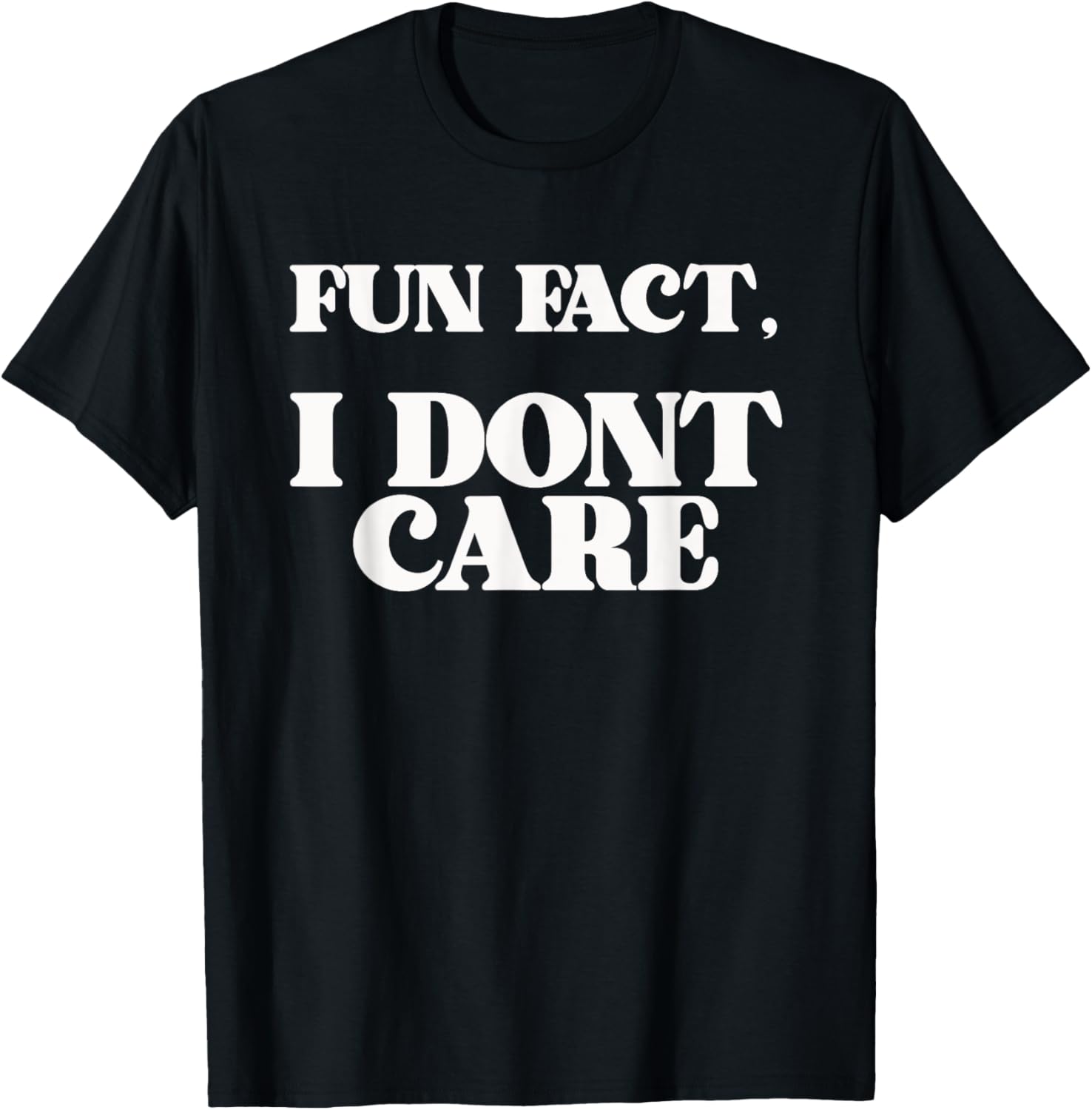 Funny Sarcasm Sarcastic Fun Fact I Dont Care T-Shirt - T-Shirt | Black