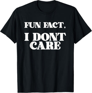 Funny Sarcasm Sarcastic Fun Fact I Dont Care T-Shirt - T-Shirt | Black