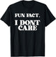 Funny Sarcasm Sarcastic Fun Fact I Dont Care T-Shirt - T-Shirt | Black