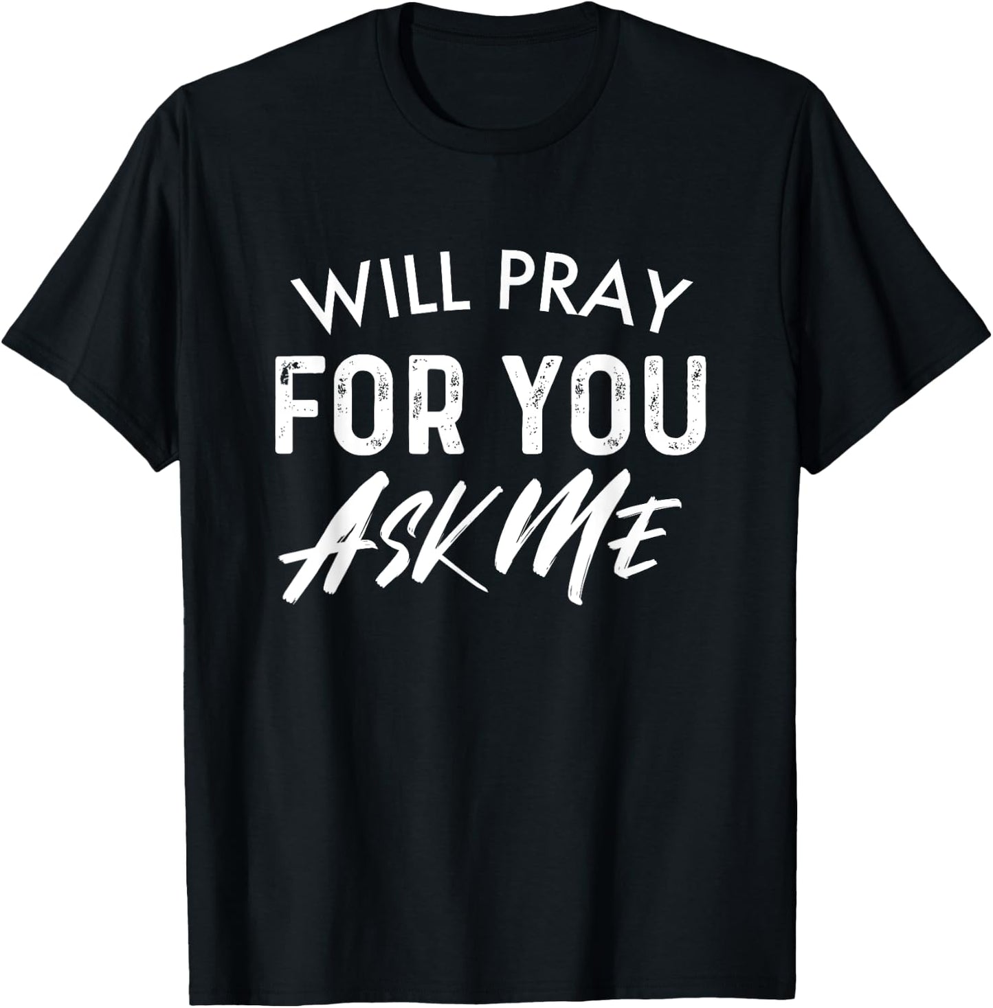 Will Pray For You Ask Me | Christian Encouraging T-Shirt - T-Shirt | Black