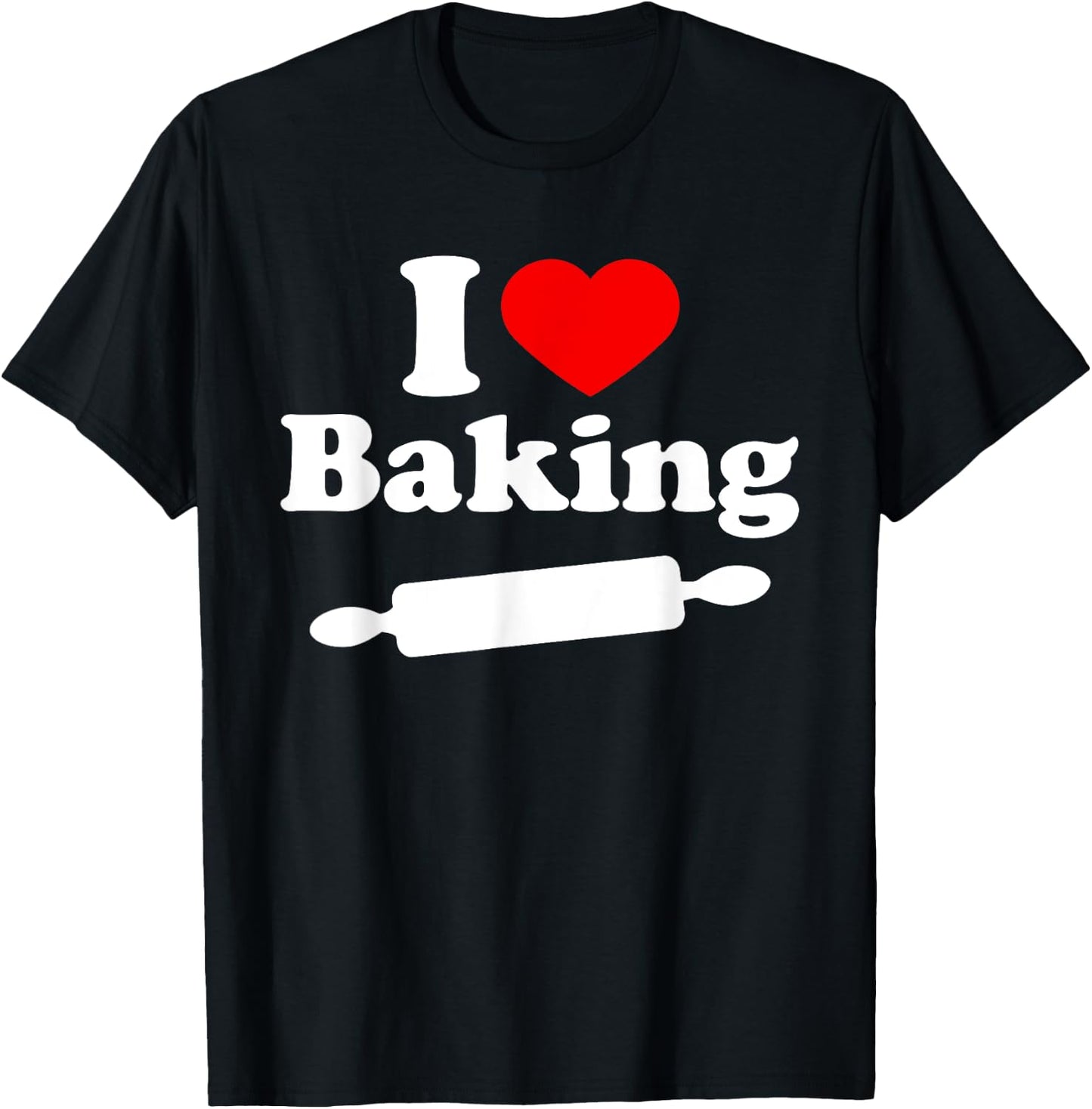 I Love Baking T Shirt T-Shirt - T-Shirt | Black