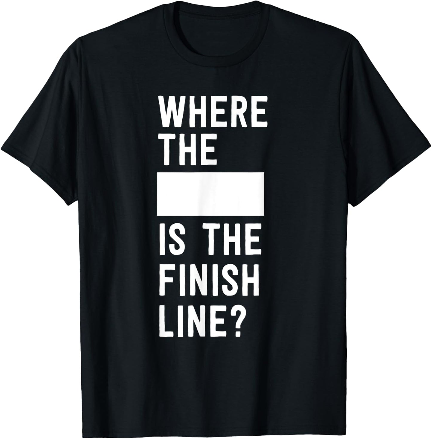 Where the blank is the finish line T-Shirt - T-Shirt | Black