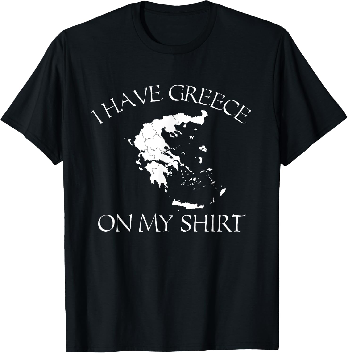 I Have Greece On My Shirt Funny Greek European Country Pun T-Shirt - T-Shirt | Black