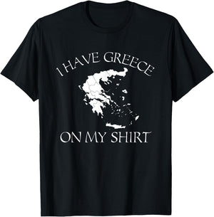 I Have Greece On My Shirt Funny Greek European Country Pun T-Shirt - T-Shirt | Black