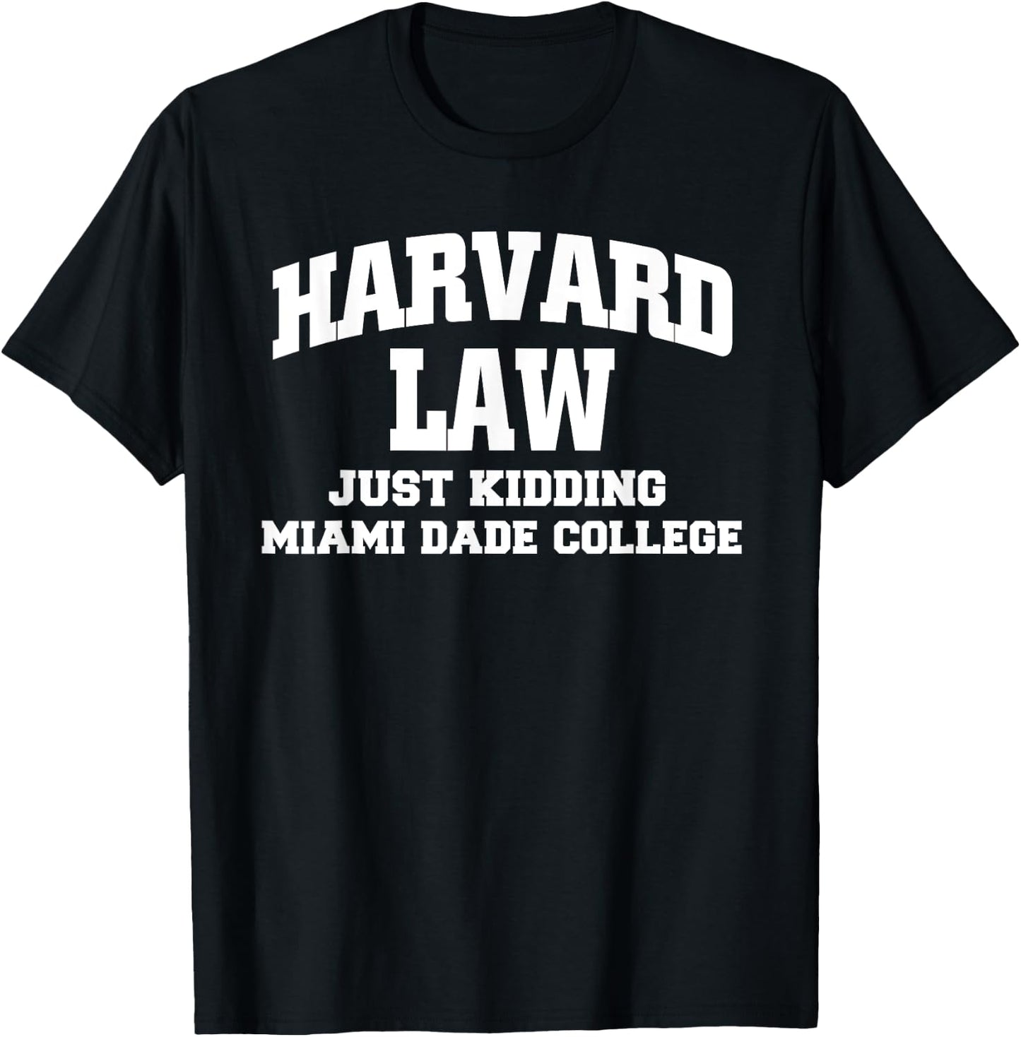 Harvard Law Just Kidding Miami Dade College T-Shirt - T-Shirt | Black