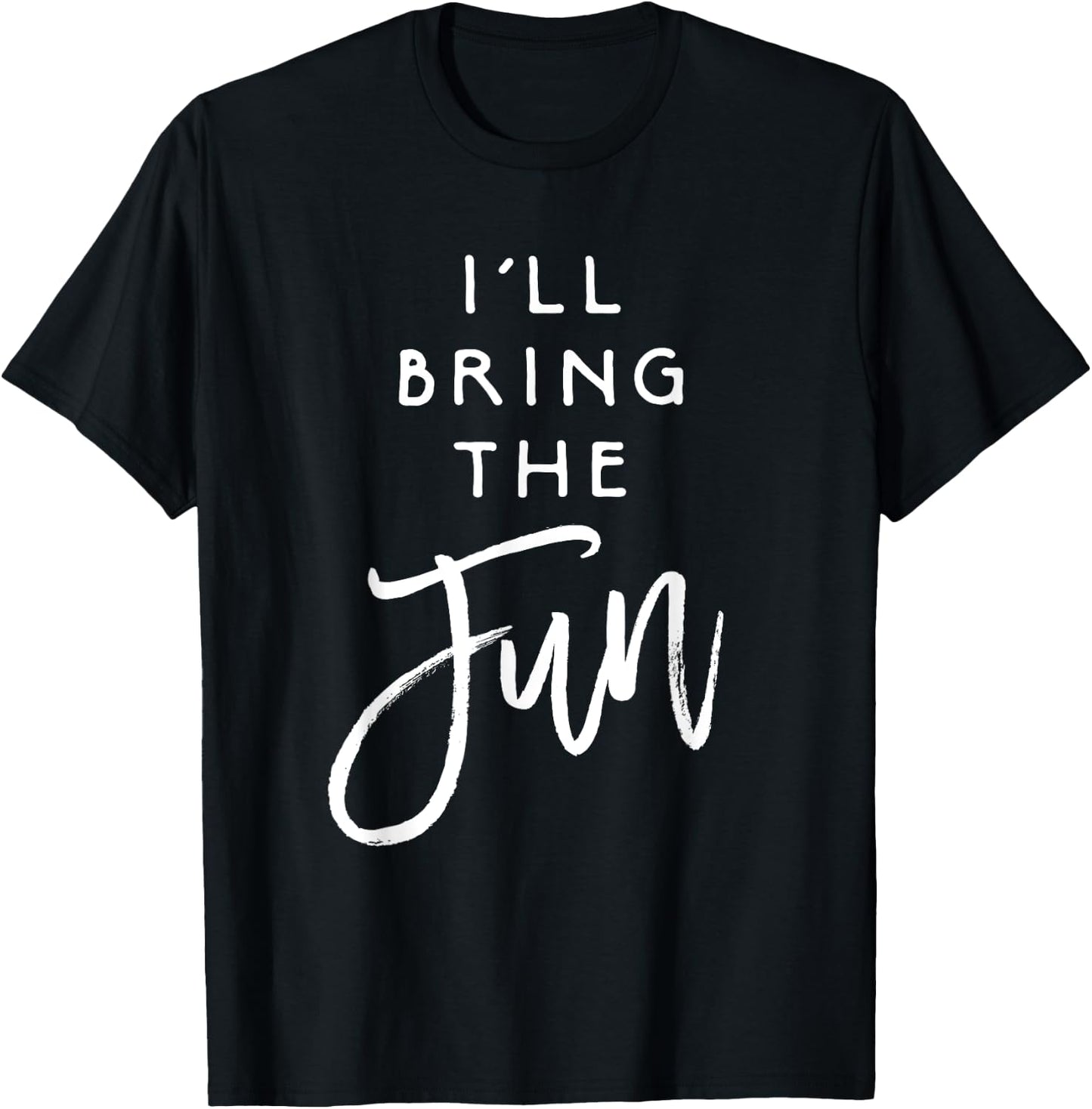 I'll Bring The Fun Shirt Wild Friend Funny Party Group T-Shirt - T-Shirt | Black