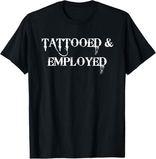 Tattooed & Employed Funny Proud Tattoo Owner Biker T Shirt T-Shirt - T-Shirt | Black
