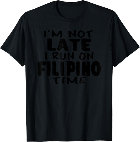 I'm Not Late I Run On Filipino Time Pinoy LOL Funny T-Shirt - T-Shirt | Black