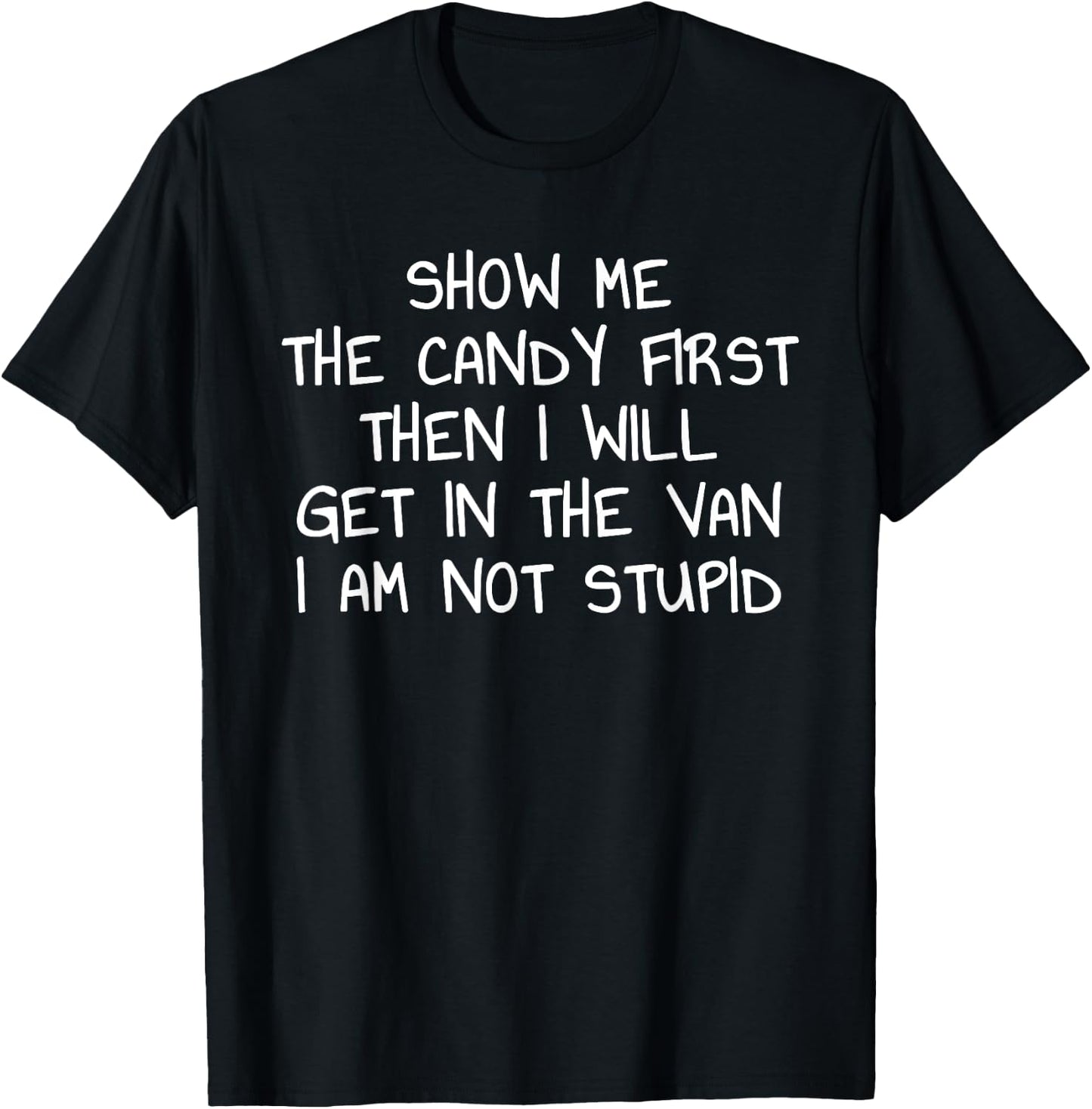 Show Me The Candy First Then I Will Get In The Van Funny T-Shirt - T-Shirt | Black