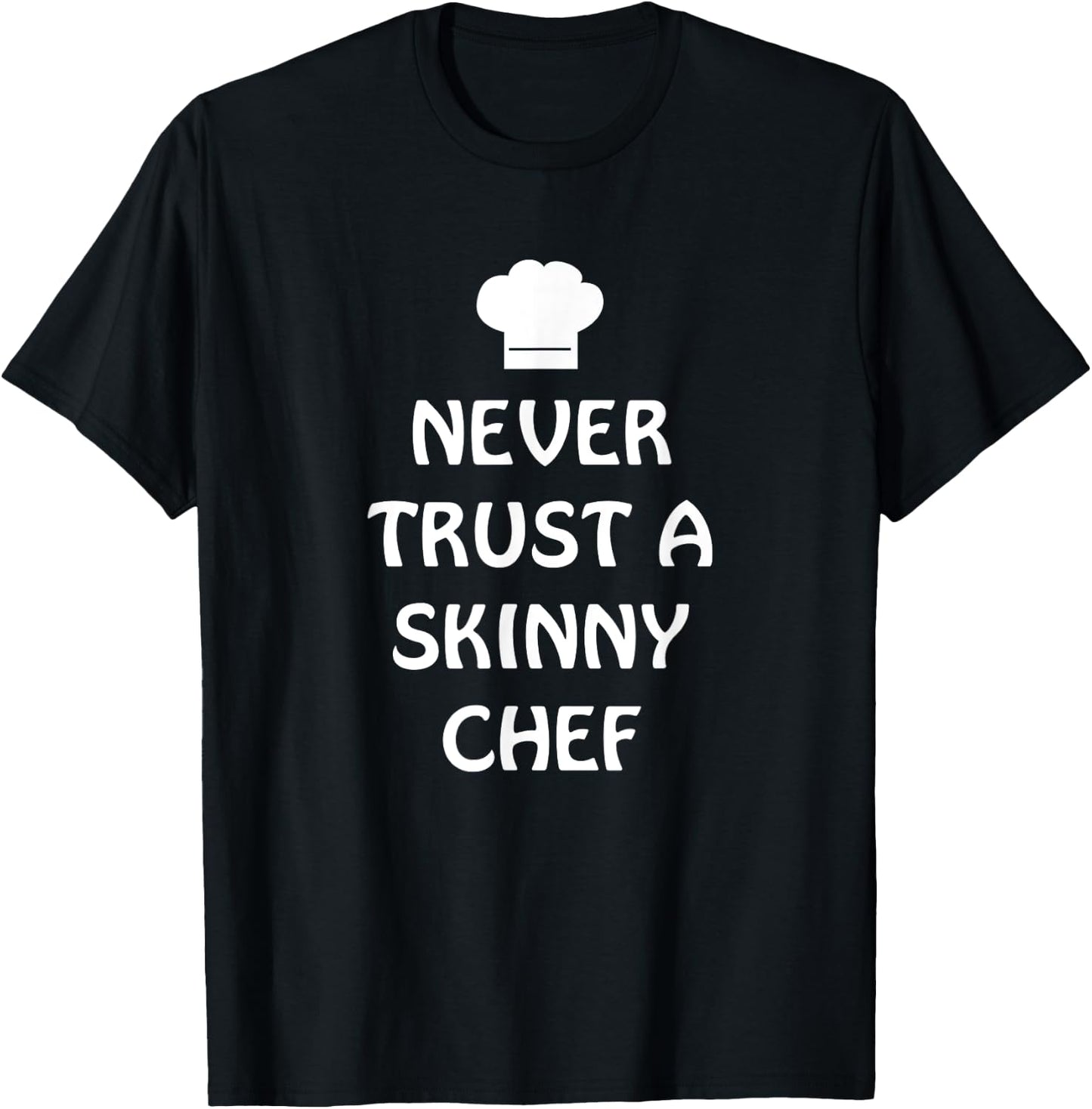 Never Trust A Skinny Chef Shirt Kitchen Staff And Cook Gifts T-Shirt - T-Shirt | Black