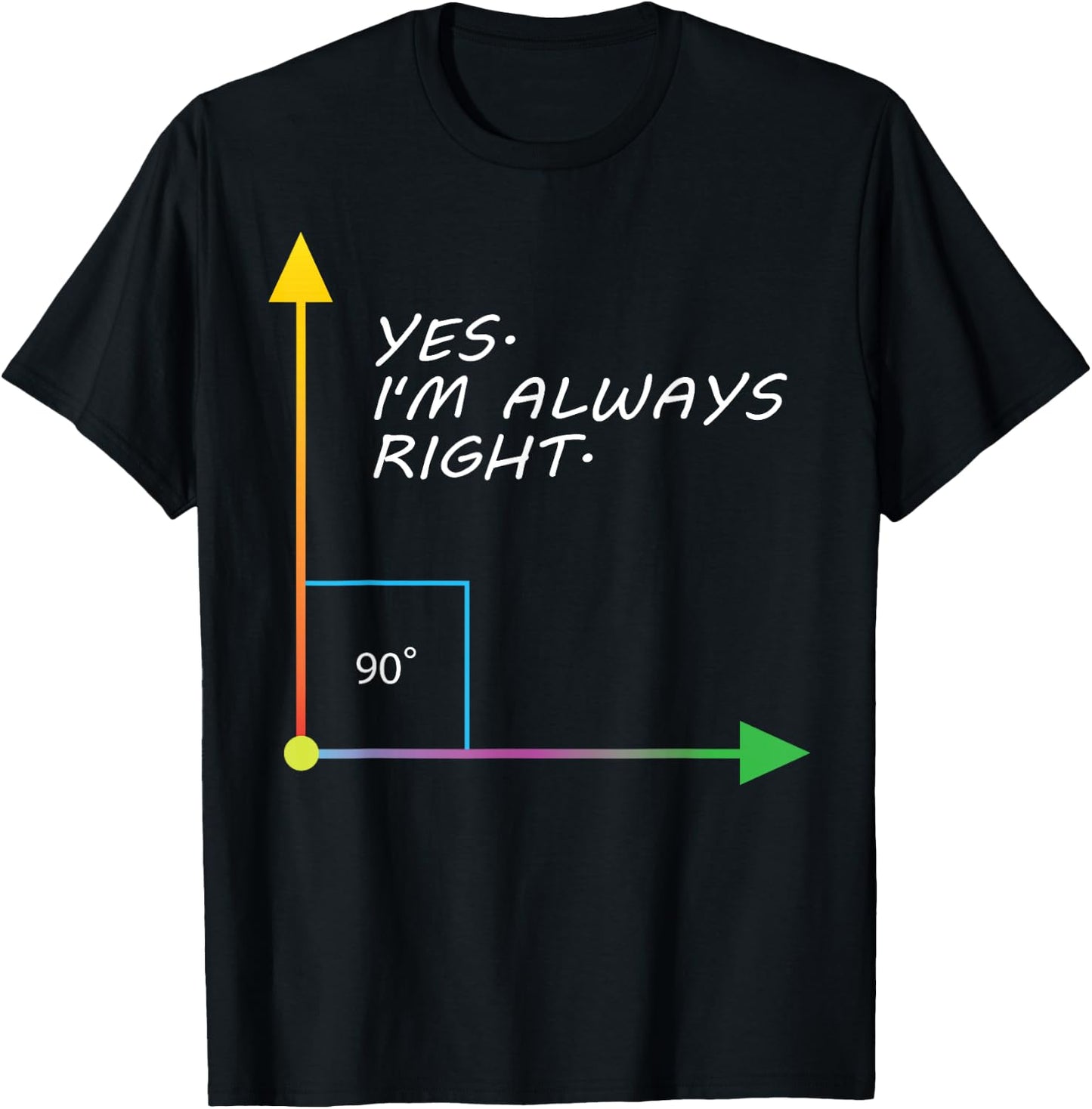 Funny Yes I'm Always Right Teacher Math Gift Design T-Shirt - T-Shirt | Black