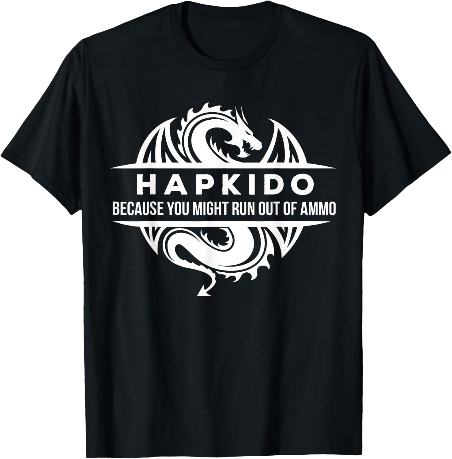 Hapkido You May Run Out Of Ammo Martial Arts Gift T-Shirt - T-Shirt | Black