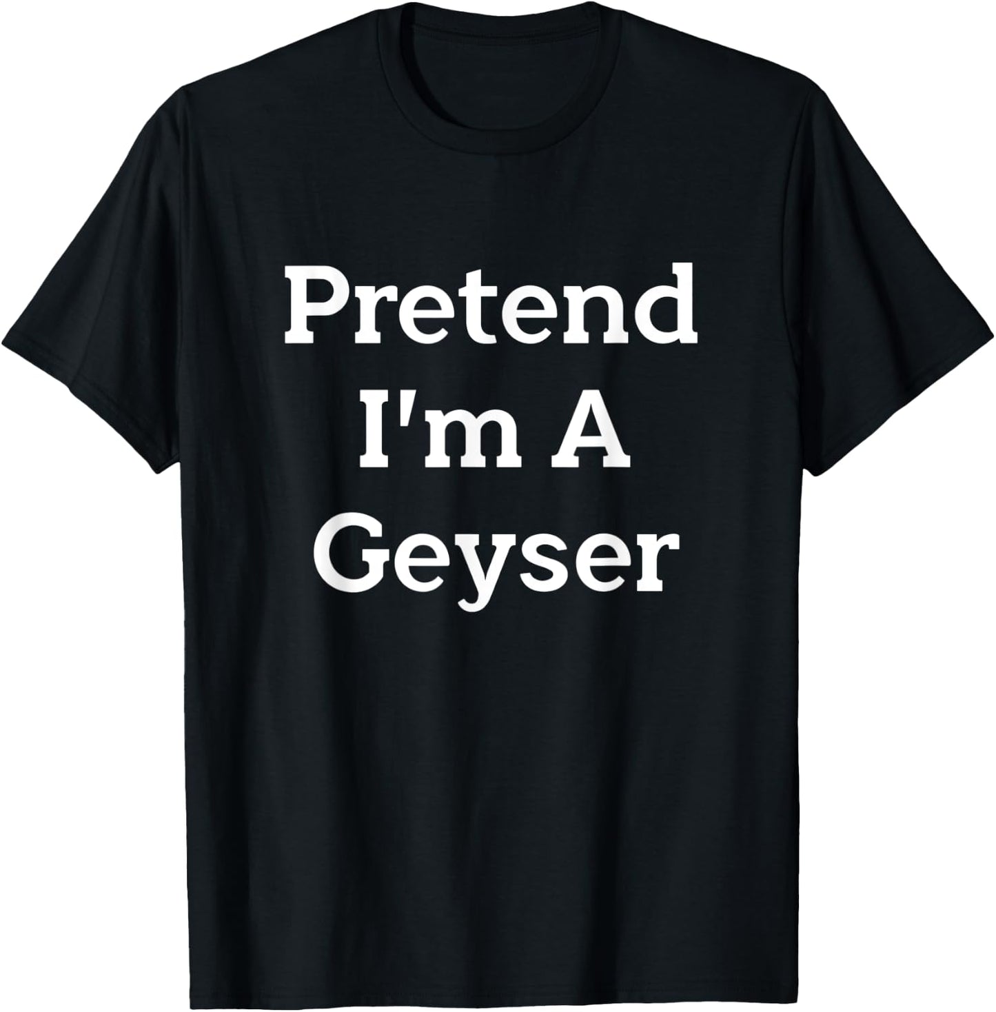 Pretend I'm A Geyser Costume Funny Nature Halloween Party T-Shirt - T-Shirt | Black