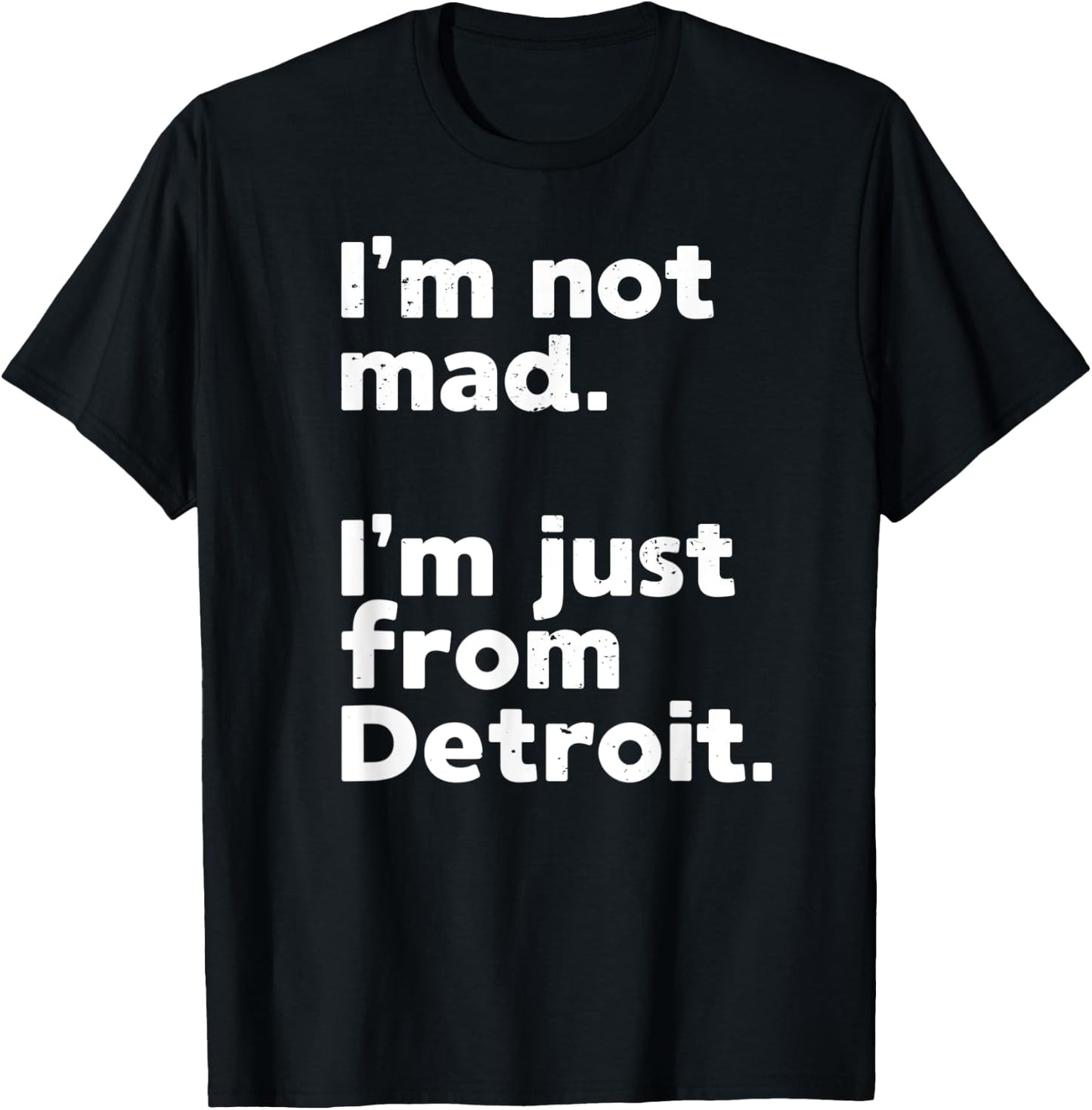 I'm Not Mad I'm Just From Detroit Sports Fan Humor T-Shirt - T-Shirt | Black