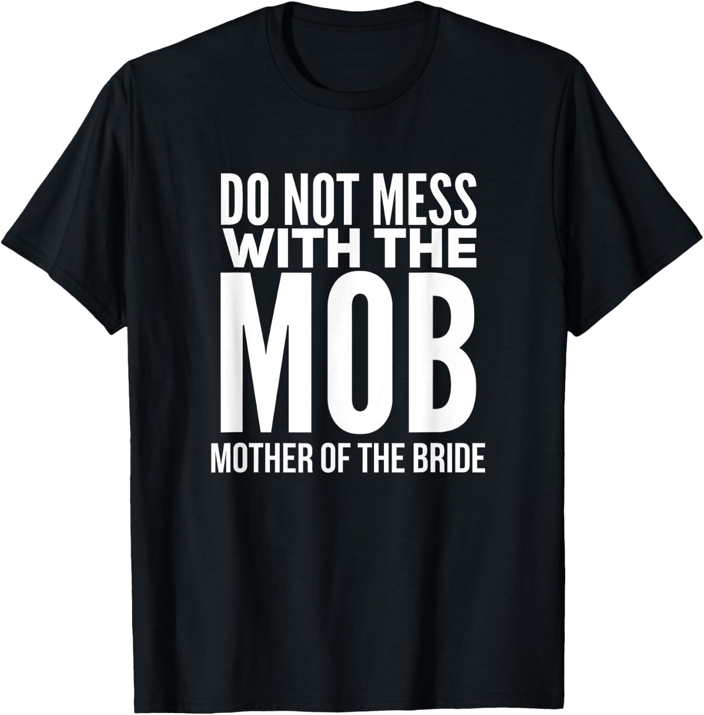 Funny Mother of the Bride Shirt MOB T-Shirt - T-Shirt | Black