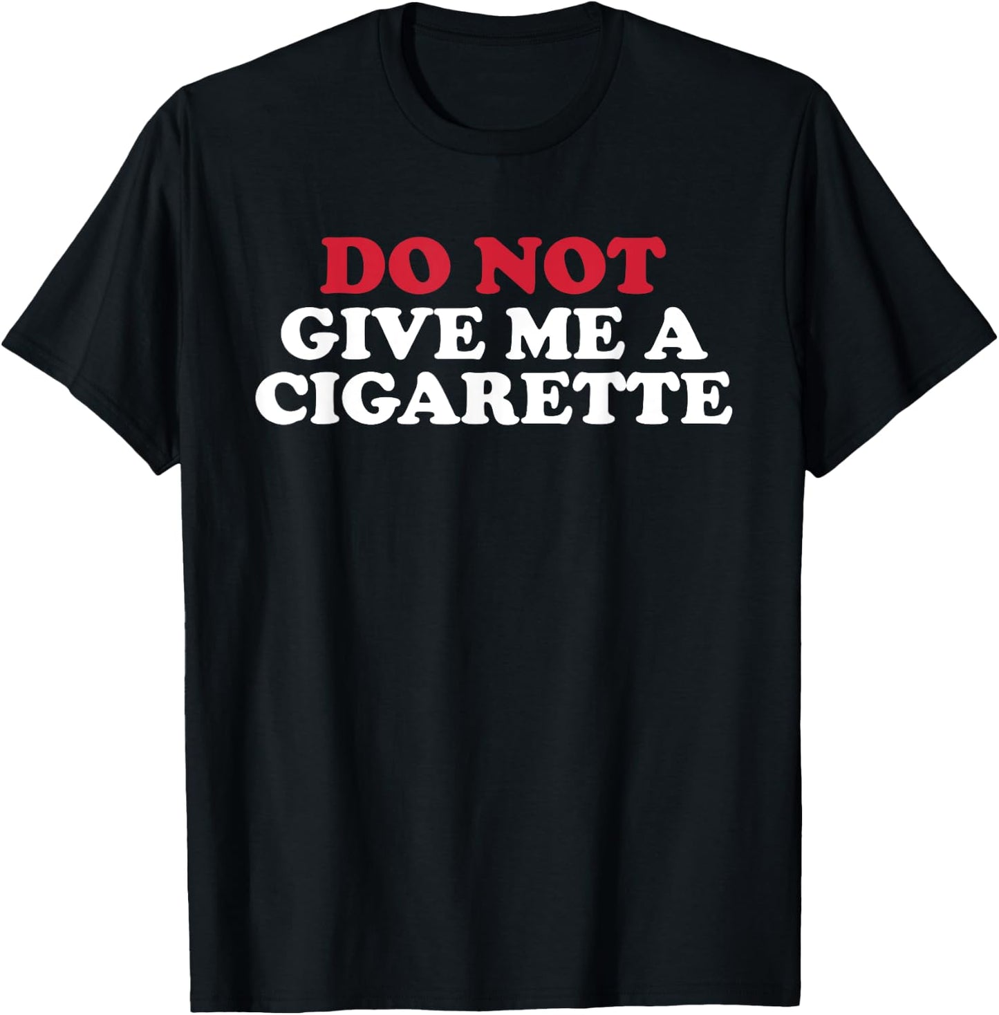 Do Not Give Me A Cigarette, Drunk Cigs Don't Count T-Shirt - T-Shirt | Black
