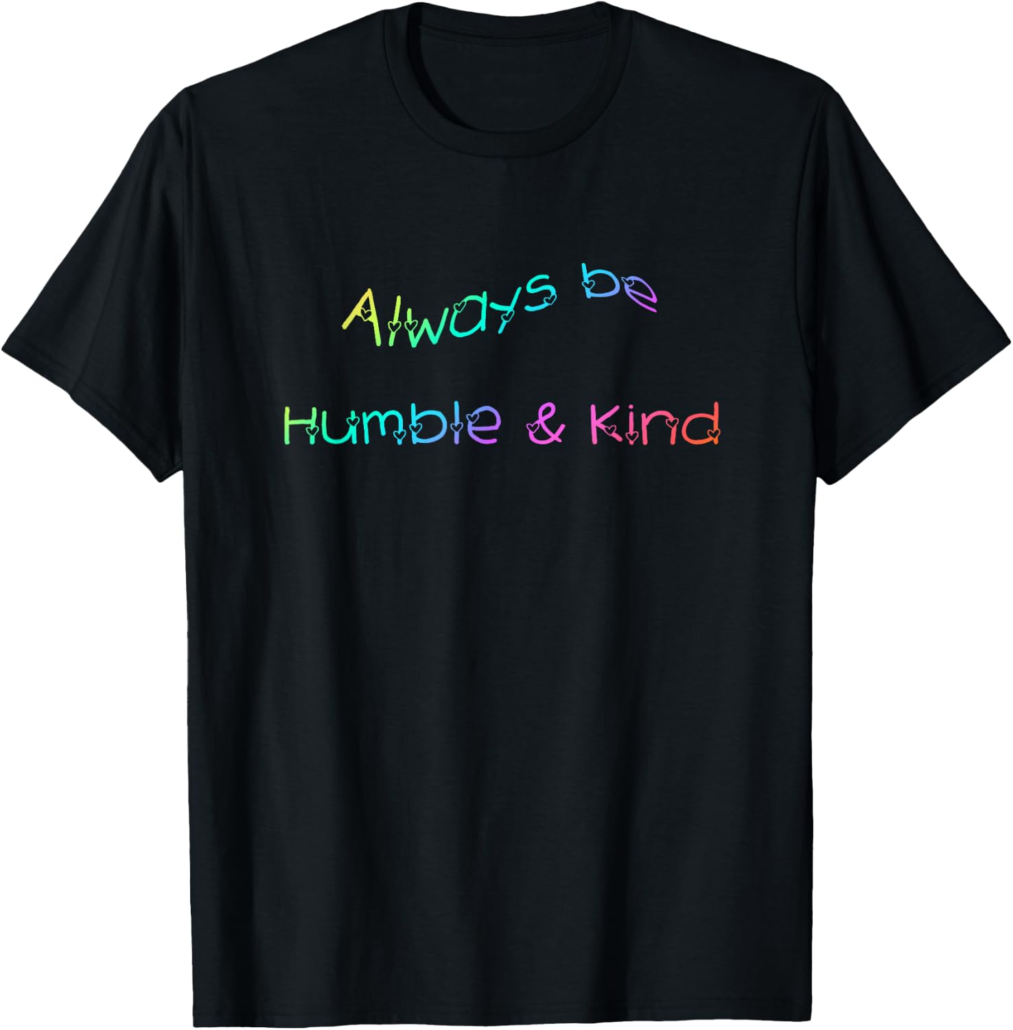 Always be Humble and Kind Inspirational T-Shirt - T-Shirt | Black