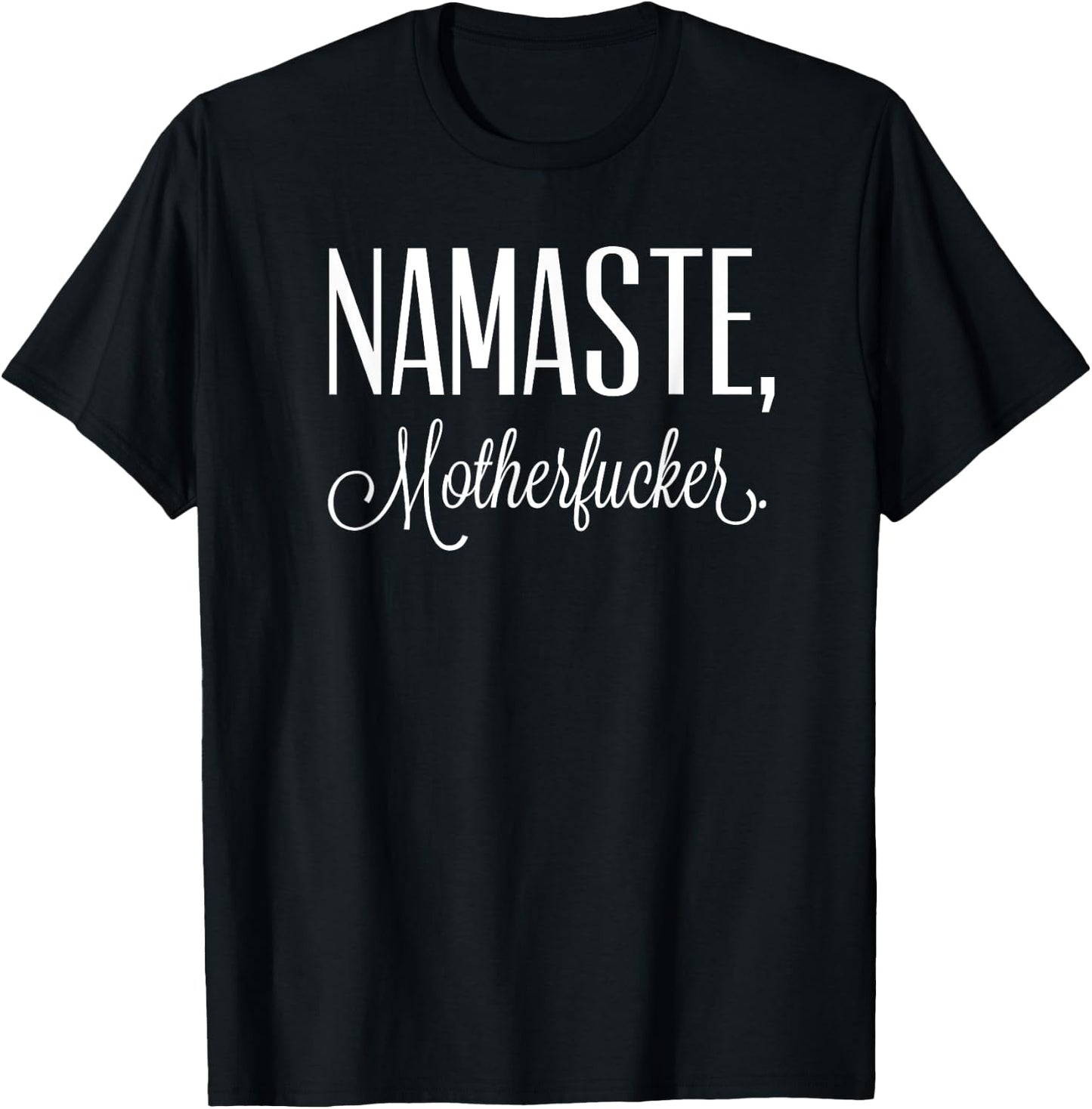 Namaste Motherfucker Funny Adult Swearing Humor T-Shirt - T-Shirt | Black