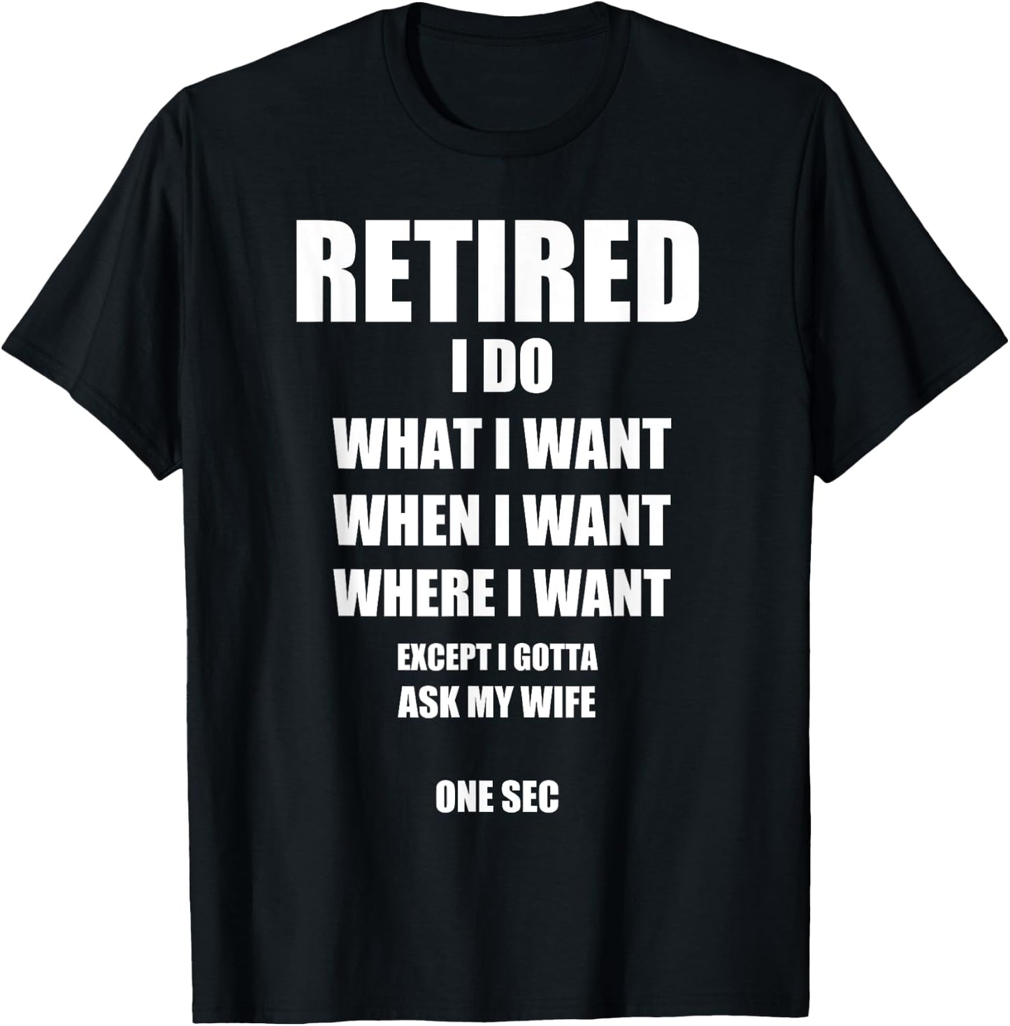 RETIRED I Do What I Want When I Want Ask My Wife Retirement T-Shirt - T-Shirt | Black
