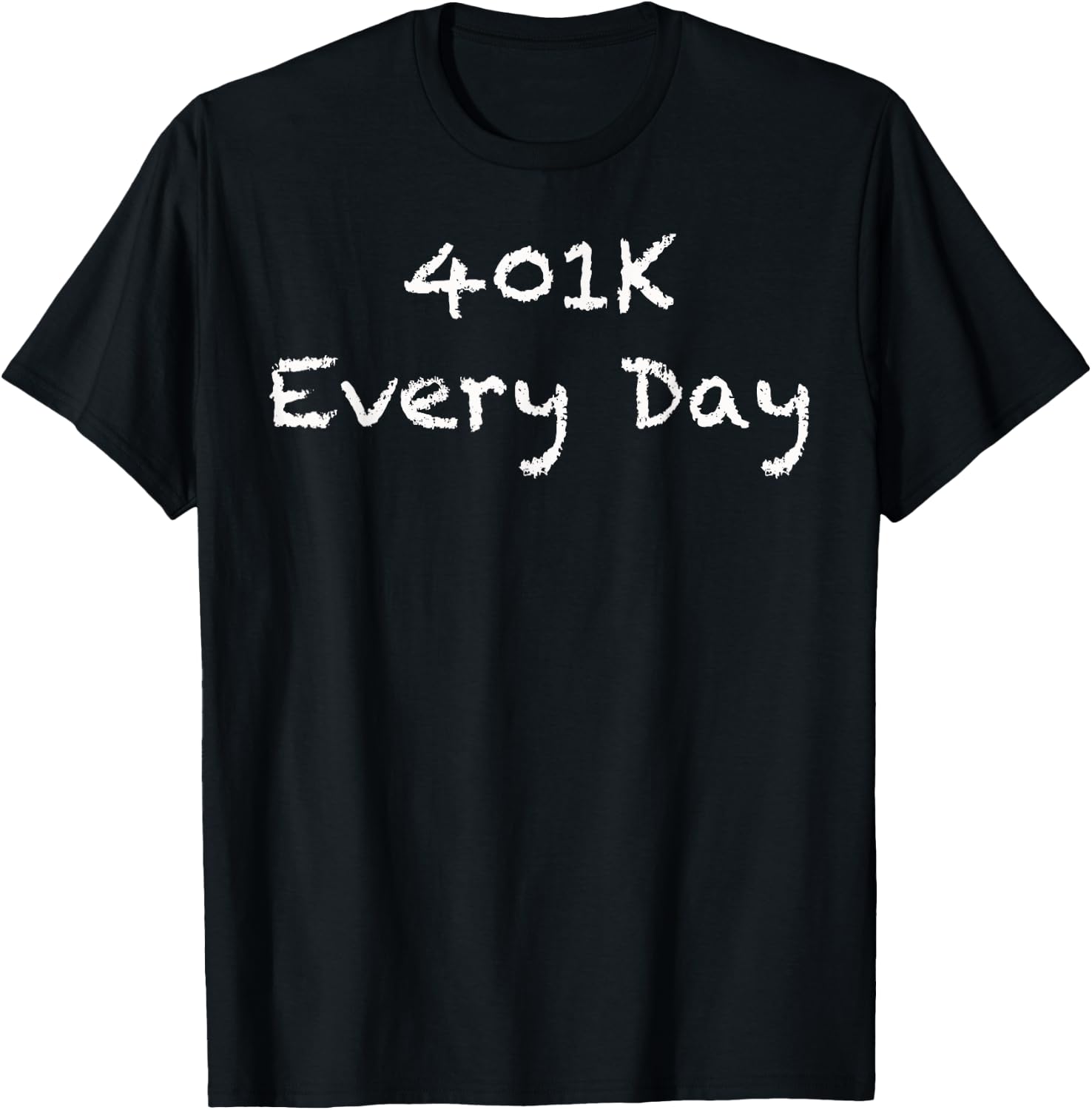 401K Every Day Funny Retirement T-Shirt - T-Shirt | Black