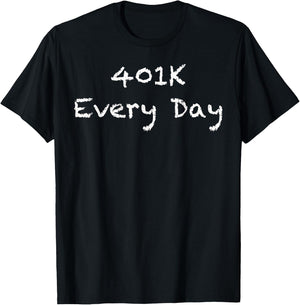 401K Every Day Funny Retirement T-Shirt - T-Shirt | Black