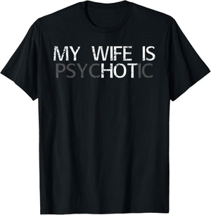 My Wife is Psychotic My Wife is Hot Illusion Funny T-Shirt - T-Shirt | Black