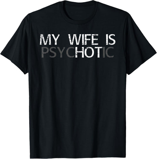 My Wife is Psychotic My Wife is Hot Illusion Funny T-Shirt - T-Shirt | Black