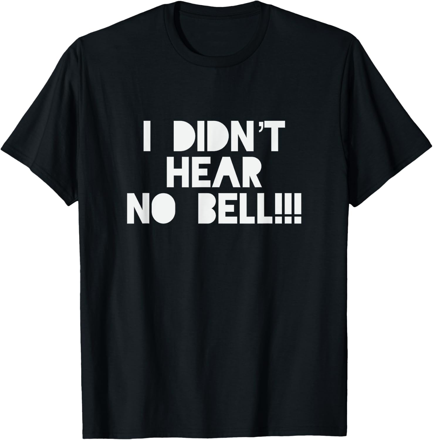 I Didnt Hear No Bell Motivational T Shirt T-Shirt - T-Shirt | Black