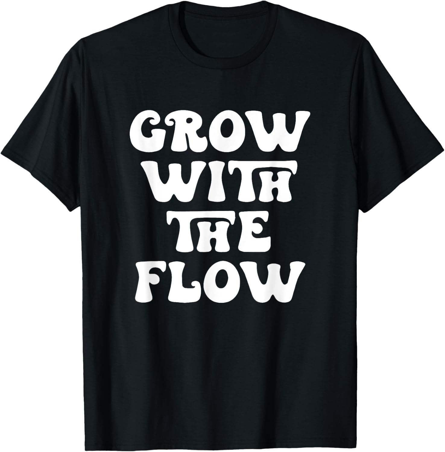 Grow With The Flow Motivation Quote T-Shirt - T-Shirt | Black