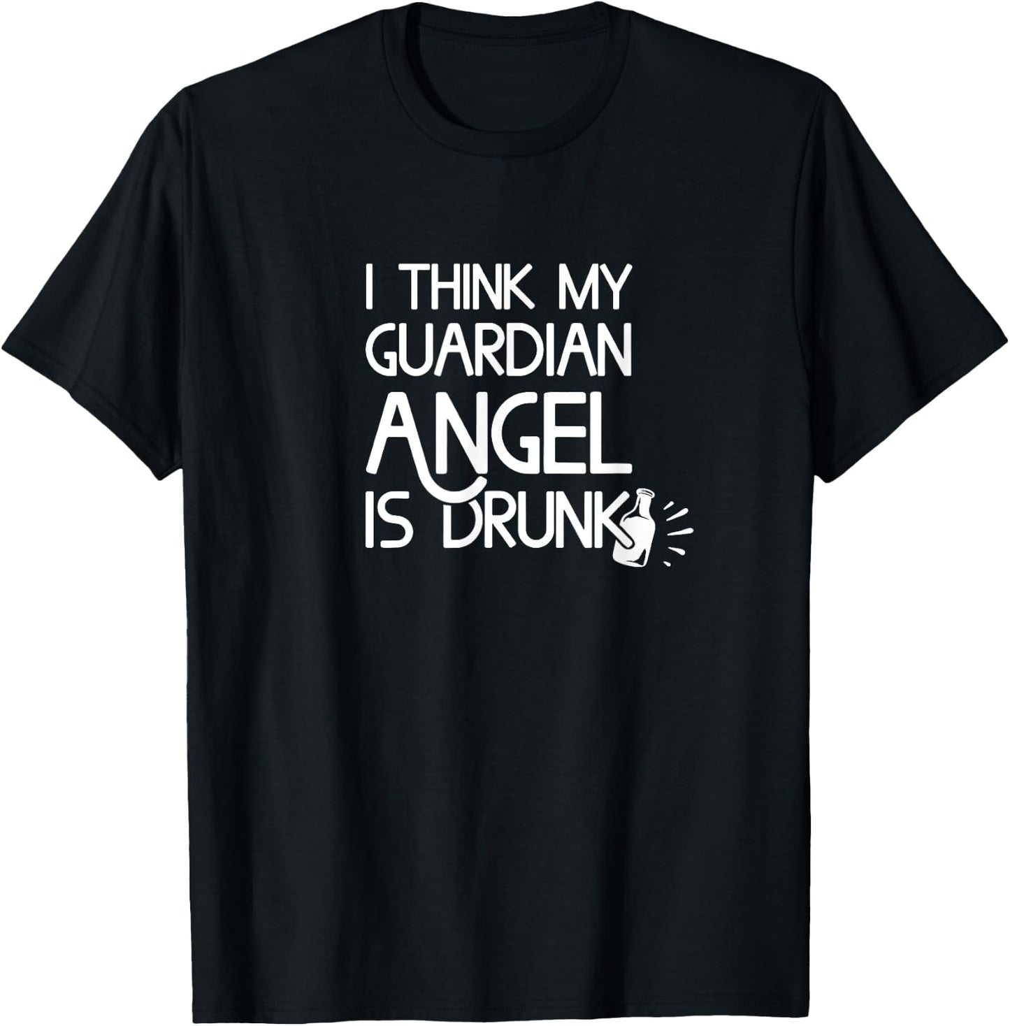 I Think My Guardian Angel is Drunk Funny T-Shirt - T-Shirt | Black