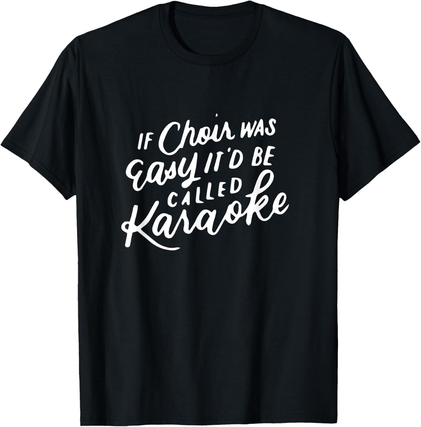 If Choir Was Easy It'd Be Called Karaoke, Funny Singing Gift T-Shirt - T-Shirt | Black