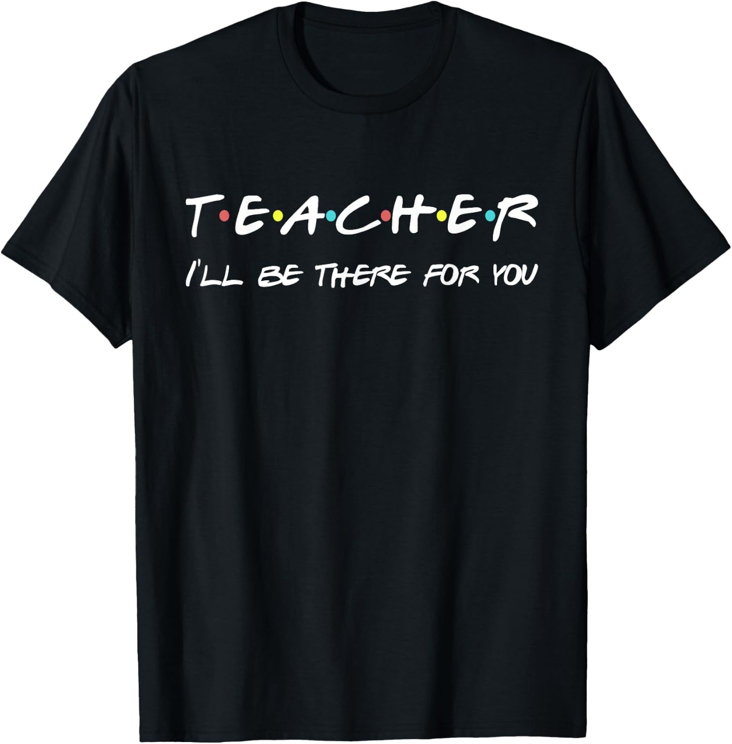 Teacher Funny Friends Themed Appreciation Gift T-Shirt - T-Shirt | Black