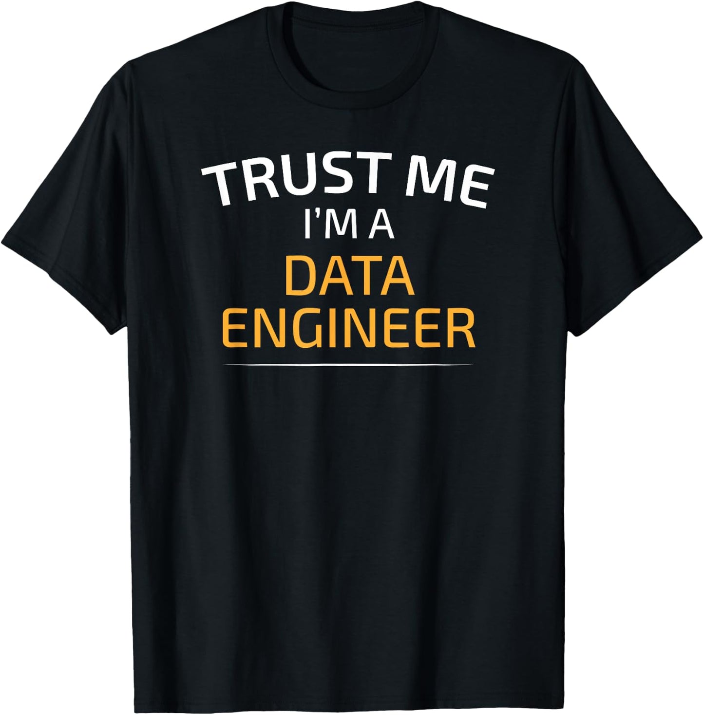Trust Me I Am A Data Engineer - Data Science T-Shirt - T-Shirt | Black