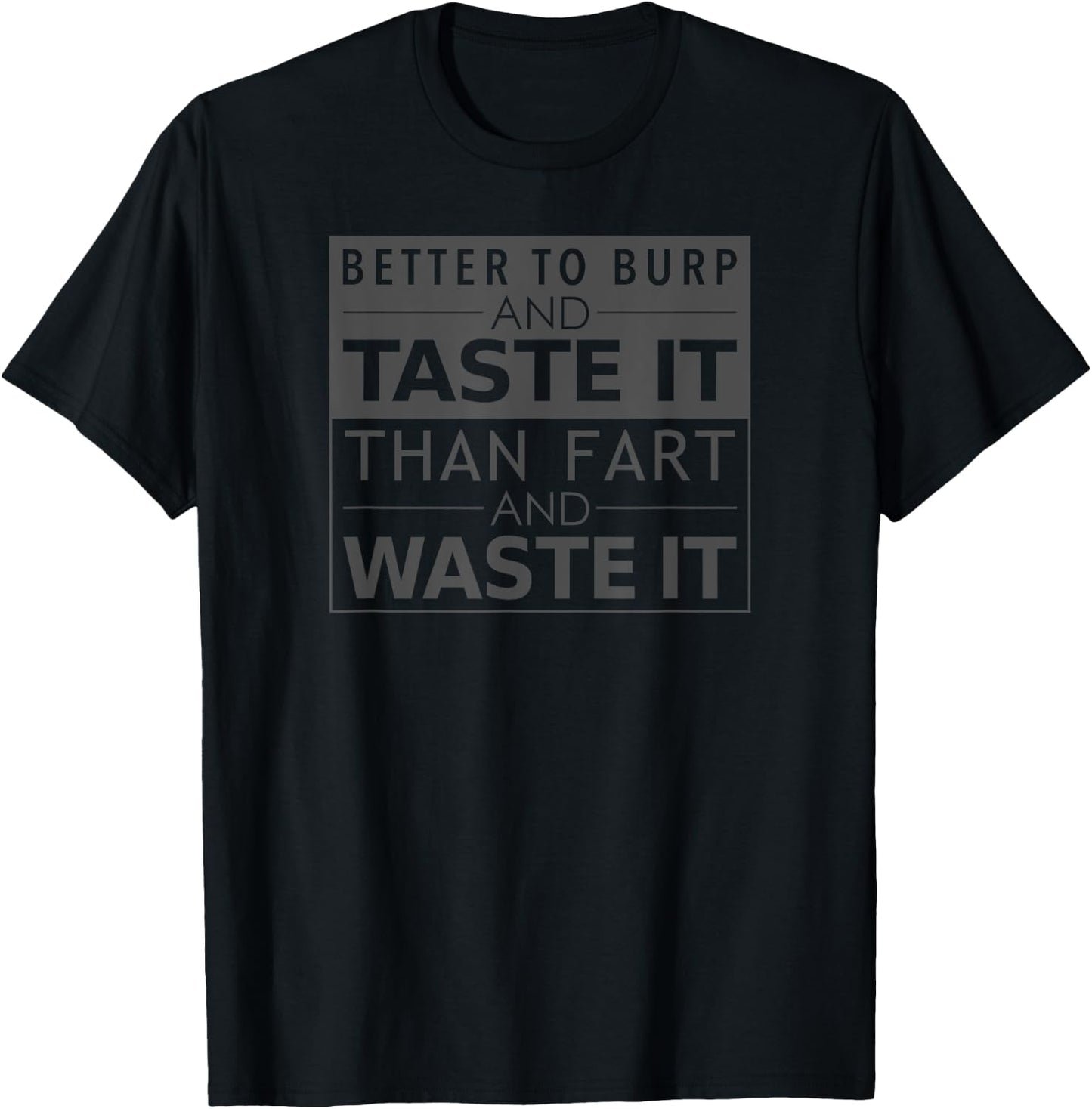 Burp And Taste It Fart and Waste It - Funny Novelty T-Shirt - T-Shirt | Black