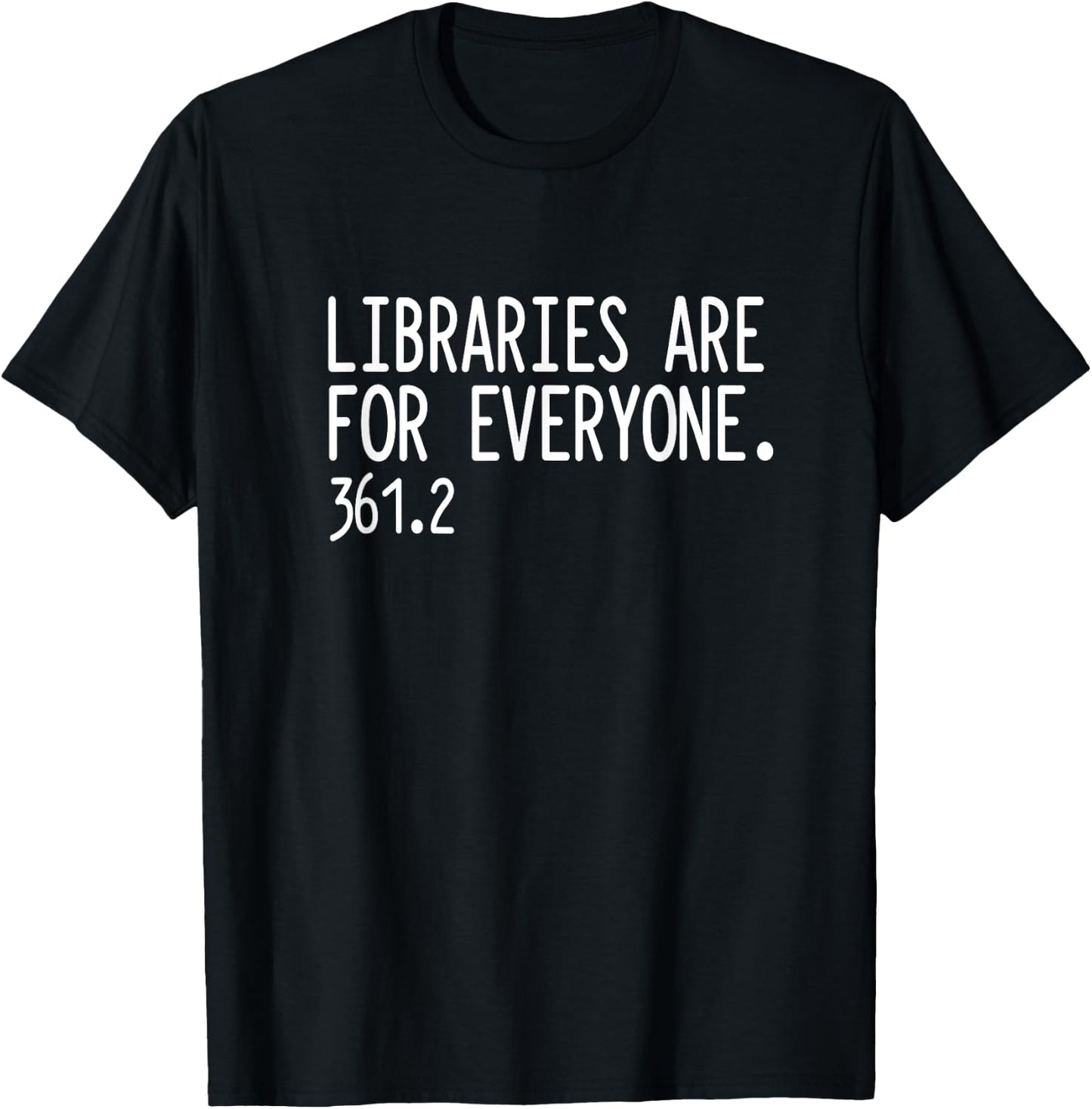 Libraries Are For Everyone | Library Social Justice T-Shirt - T-Shirt | Black