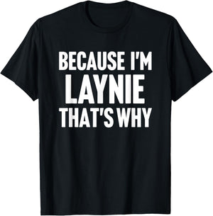 Because I'm Laynie That's Why Am Personalized Name T-Shirt - T-Shirt | Black